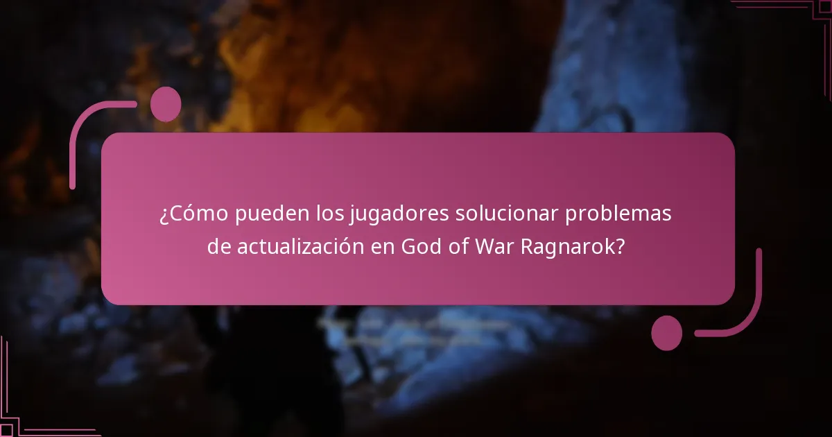¿Cómo pueden los jugadores solucionar problemas de actualización en God of War Ragnarok?