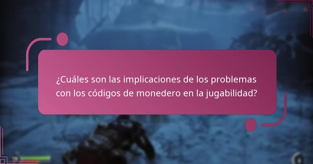 ¿Cuáles son las implicaciones de los problemas con los códigos de monedero en la jugabilidad?