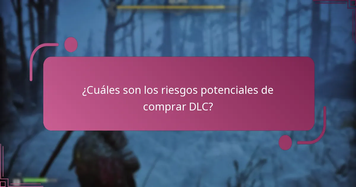 ¿Cuáles son los riesgos potenciales de comprar DLC?