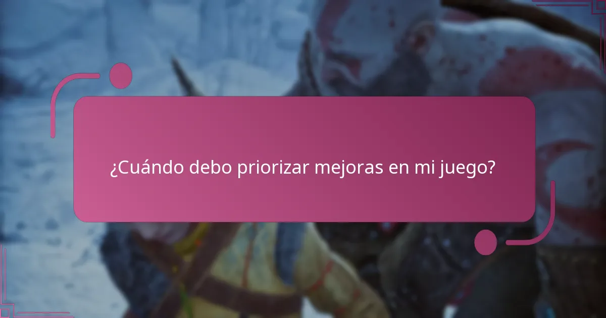 ¿Cuándo debo priorizar mejoras en mi juego?