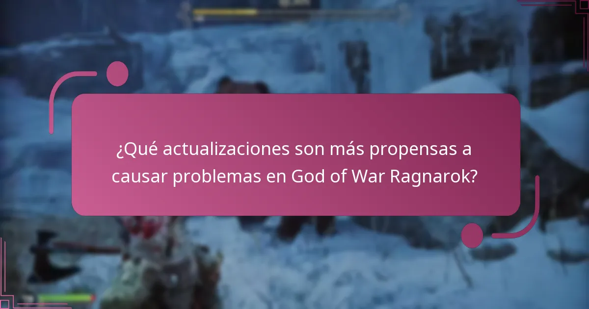 ¿Qué actualizaciones son más propensas a causar problemas en God of War Ragnarok?